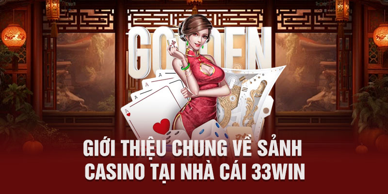 Giới thiệu chung về sảnh casino tại nhà cái 33Win